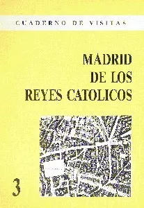 Cuaderno de Visitas: 03 Madrid de los Reyes Católicos