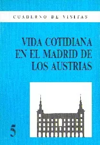 Cuaderno de Visitas: 05 Vida Cotidiana en el Madrid de los Austrias