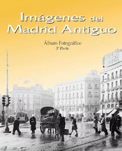 Imágenes del Madrid Antiguo. 3ª parte. Álbum Fotográfico 1940-1965