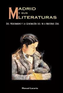 Madrid y sus Literaturas. Del Modernismo y la Generación de 98 a nuestros días