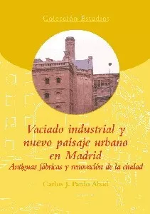 Vaciado industrial y nuevo paisaje urbano en Madrid. Antiguas fábricas y renovación de la ciudad
