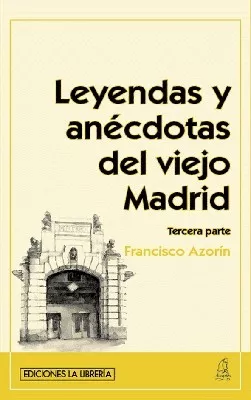 Leyendas y anécdotas del viejo Madrid. Tercera parte