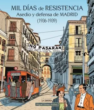 Mil días de resistencia. Asedio y defensa de Madrid (1936-1939)