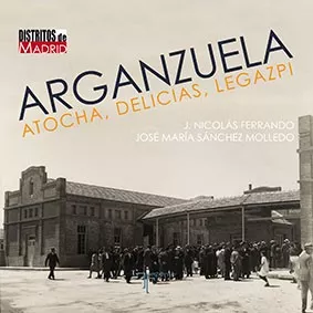 Arganzuela: Atocha, Delicias y Legazpi